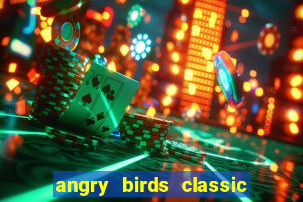 angry birds classic 1.0 apk